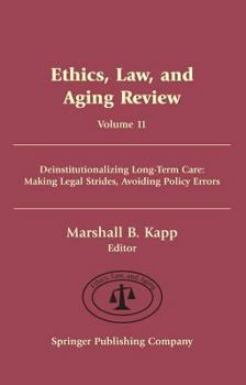 Hardcover Ethics, Law, and Aging Review, Volume 11: Deinstitutionalizing Long Term Care: Making Legal Strides, Avoiding Policy Errors Book