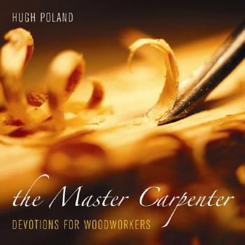 Paperback The Master Carpenter: Devotions for Woodworkers Book