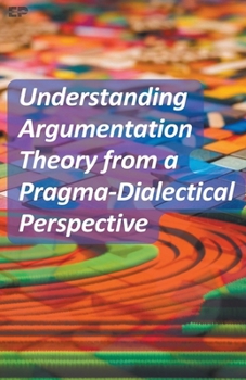 Paperback Understanding Argumentation Theory from a Pragma-Dialectical Perspective Book