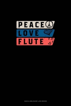 Paperback Peace Love Flute: Gas & Mileage Log Book