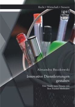 Paperback Innovative Dienstleistungen gestalten: Eine Studie zum Einsatz von Best Practice Methoden [German] Book