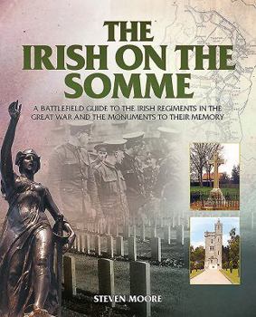Paperback The Irish on the Somme: A Battlefield Guide to the Irish Regiments in the Great War and the Monuments to Their Memory Book