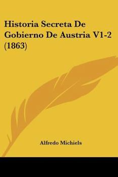 Paperback Historia Secreta De Gobierno De Austria V1-2 (1863) [Spanish] Book