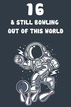 16 & Still Bowling Out Of This World: 16th Birthday 122 Page Bowling Paperback Journal Notebook Diary Gift