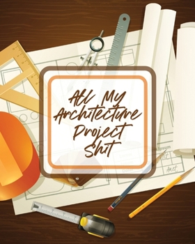 Paperback All My Architecture Project Shit: Design Phase Builder Kitsch Play With Map Out Book