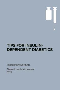 Paperback Tips for Insulin-Dependent Diabetics: Improving Your HbA1c Book