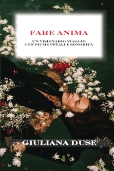 Paperback Fare Anima: un visionario viaggio con piume petali e sonorit? [Italian] Book