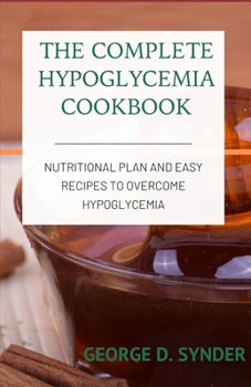 Paperback The Complete Hypoglycemia Cookbook: Nutritional Plan and Easy Recipes to Overcome Hypoglycemia Book