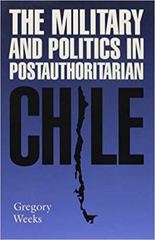 Paperback The Military and Politics in Postauthoritarian Chile Book