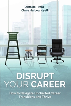 Paperback Disrupt Your Career: How to Navigate Uncharted Career Transitions and Thrive Book