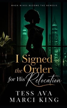 I Signed the Order for His Relocation: A Marriage of Betrayal, a Secret Lease, and the Ultimate Divorce Revenge (When Wives Become The Nemesis)
