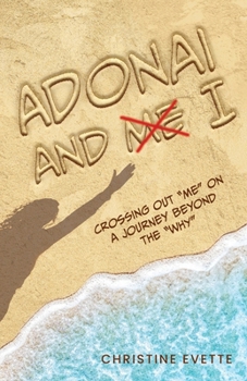 Paperback Adonai and I: Crossing Out "Me" on a Journey Beyond the "Why" Book