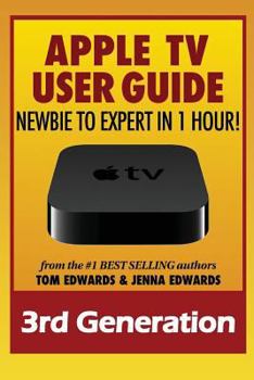 Paperback Apple TV Generation 3 User Guide: Newbie to Expert in 1 Hour! Book