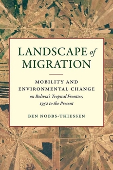 Landscape of Migration: Mobility and Environmental Change on Bolivia's Tropical Frontier, 1952 to the Present - Book  of the Flows, Migrations, and Exchanges