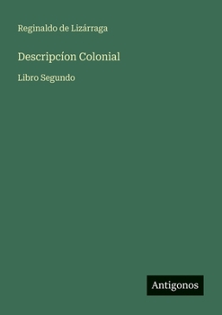 Descripcíon Colonial: Libro Segundo