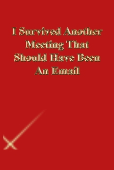 Paperback I Survived Another Meeting That Should Have Been An Email: Lined Journal.Gold letters.Red cover Book