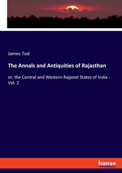 Paperback The Annals and Antiquities of Rajasthan: or, the Central and Western Rajpoot States of India - Vol. 2 Book