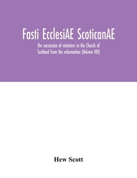 Paperback Fasti ecclesiAE scoticanAE; the succession of ministers in the Church of Scotland from the reformation (Volume VIII) Book