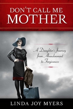 Paperback Don't Call Me Mother: A Daughter's Journey from Abandonment to Forgiveness Book