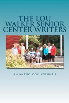 Paperback The Lou Walker Senior Center Writers: An Anthology Book