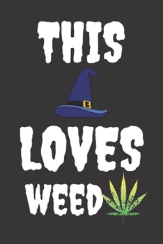 Loves Weed: Halloween Themed Journal For Everyone Who Loves Weed This Spooky Season Fit As Gift For Family and Friends This Creepy Holidays and Beyond