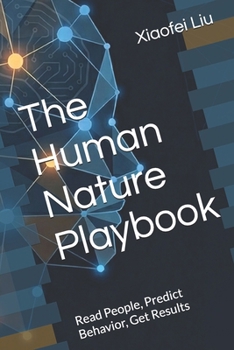 The Human Nature Playbook: Read People, Predict Behavior, Get Results