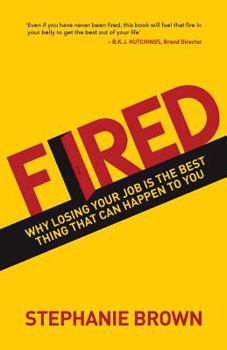 Paperback Fired: Why Losing Your Job Is the Best Thing That Can Happen to You Book