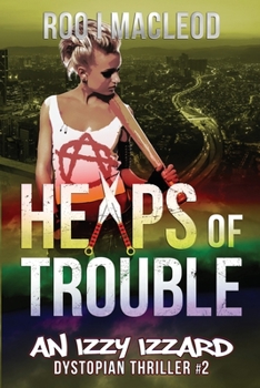 Paperback Heaps of Trouble: An Izzy Izzard Dystopian Thriller Book