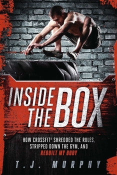 Paperback Inside the Box: How Crossfit a Shredded the Rules, Stripped Down the Gym, and Rebuilt My Body Book