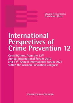 International Perspectives of Crime Prevention 12: Contributions from the 13th Annual International Forum 2019 and 14th Annual International Forum 202