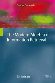 Hardcover The Modern Algebra of Information Retrieval Book