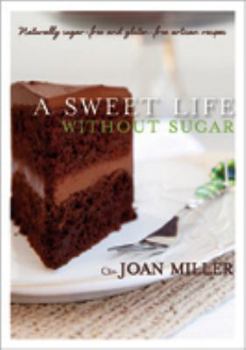 Paperback A Sweet Life Without Sugar: Naturally Sugar-free & Gluten-free Artisan Recipes Book