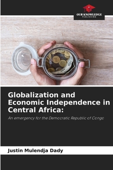 Globalization and Economic Independence in Central Africa:: An emergency for the Democratic Republic of Congo