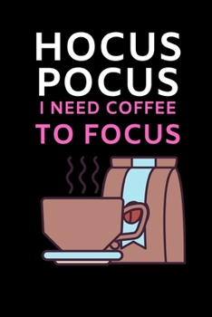 Paperback Hocus Pocus I Need Coffee To Focus: Funny Coffee Lovers Notebook/Journal (6" X 9") Book