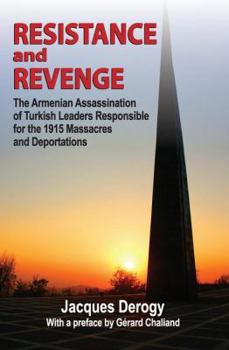 Paperback Resistance and Revenge: The Armenian Assassination of Turkish Leaders Responsible for the 1915 Massacres and Deportations Book