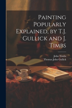 Paperback Painting Popularly Explained, by T.J. Gullick and J. Timbs Book