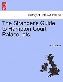 Paperback The Stranger's Guide to Hampton Court Palace, etc. Book