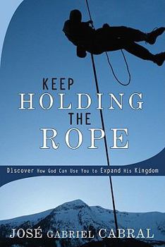 Paperback Keep Holding the Rope: Discover How God Can Use You to Expand His Kingdom Book