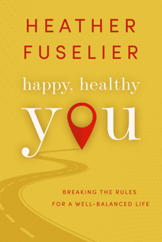 Paperback Happy, Healthy You: Breaking the Rules for a Well-Balanced Life Book