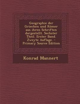 Paperback Geographie Der Griechen Und Romer Aus Ihren Schriften Dargestellt. Sechster Theil. Erster Band. Zweyte Auflage. [German] Book