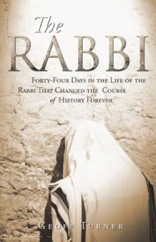 Paperback The Rabbi: Forty-Four Days in the Life of the Rabbi That Changed the Course of History Forever Book