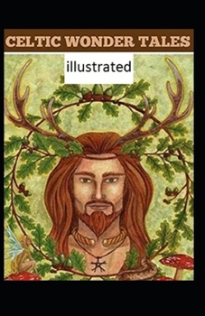 Celtic Wonder Tales: (illustrated edition)