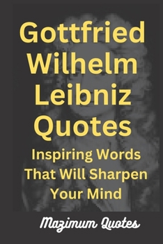 Gottfried Wilhelm Leibniz Quotes: Inspiring Words That Will Sharpen Your Mind