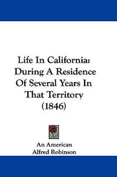 Paperback Life In California: During A Residence Of Several Years In That Territory (1846) Book