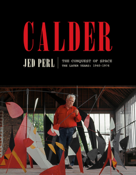 Hardcover Calder: The Conquest of Space: The Later Years: 1940-1976 Book