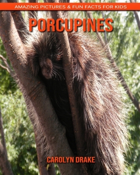 Porcupines: Amazing Pictures & Fun Facts for Kids