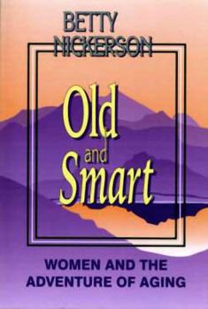 Paperback Old and Smart: Women and the Adventure of Aging Book