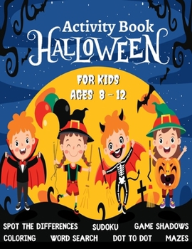 Halloween Activity Book For Kids Ages 8 – 12, Trick or Treat: A Funny & Spooky Games & Activities For Halloween Holiday - Coloring pages, Dot to dot, ... Word Search, Spot the differences and more !