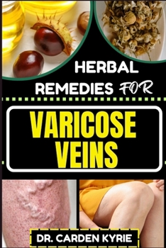 Paperback Herbal Remedies for Varicose Veins: Empower Your Veins Naturally With Herbal Medicine For Holistic Wellness, Effective Relief And Vibrant Health Book