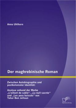 Paperback Der maghrebinische Roman: Zwischen Autobiographie und postkolonialer Identität: Analyse anhand der Werke "L'enfant de sable, "La nuit sacrée und [German] Book